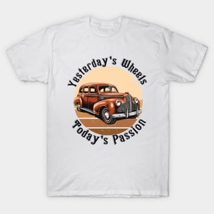 retro car yesterday's wheels today's passion T-Shirt